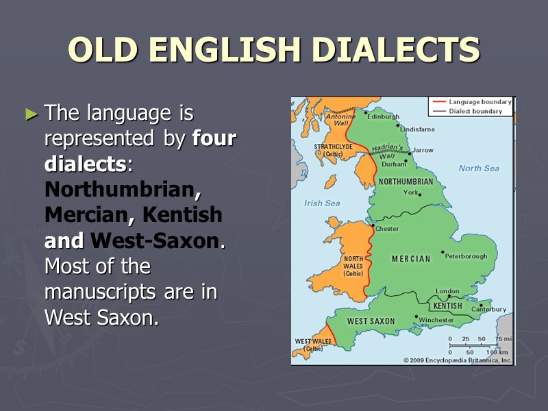 OLD ENGLISH DIALECTS The language is represented by four dialects: Northumbrian, Mercian, Kentish and